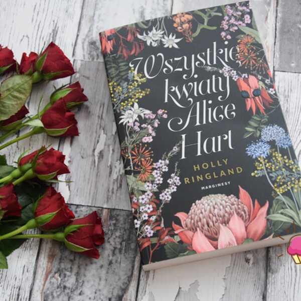 'Wszystkie kwiaty Alice Hart' Holly Ringland - recenzja