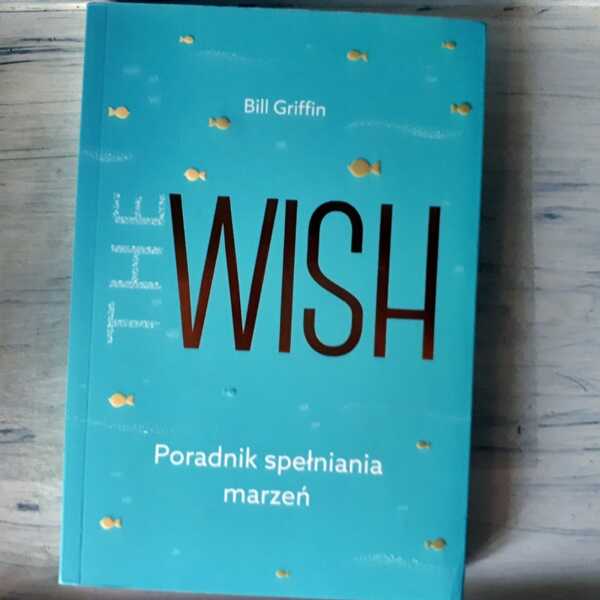 ,,The Wish. Poradnik spełniania marzeń' Bill Griffin