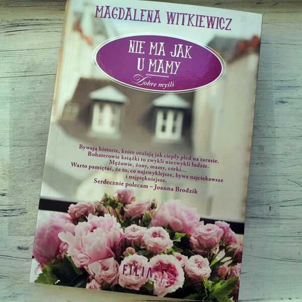 ,,Nie ma jak u mamy' Magdalena Witkiewicz