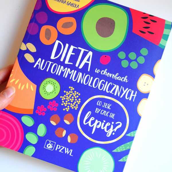 RECENZJA - Dieta w chorobach autoimmunologicznych. Co jeść by czuć się lepiej 