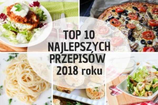 TOP 10 najlepszych przepisów 2018 roku!