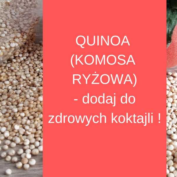 QUINOA czyli KOMOSA Ryżowa jako dodatek do koktajli