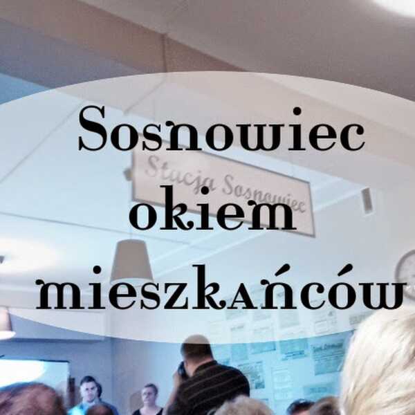 Sosnowiec okiem mieszkańców. Spotkanie Sympatyków Sosnowca w mojej relacji.