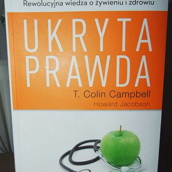 Ukryta prawda - rewolucyjna wiedza o żywieniu i zdrowiu