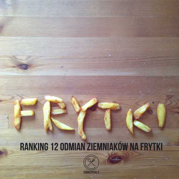 Jak zrobić dobre frytki? Ranking 12 odmian ziemniaków na frytki