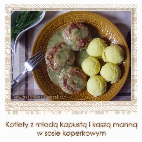 Kotlety z młodą kapustą i kaszą manną w sosie koperkowym