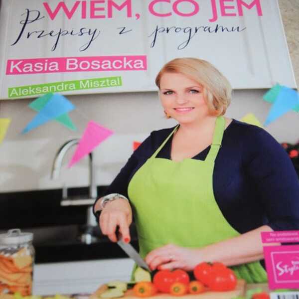 Kasia Bosacka 'Wiem, co jem' Przepisy z programu