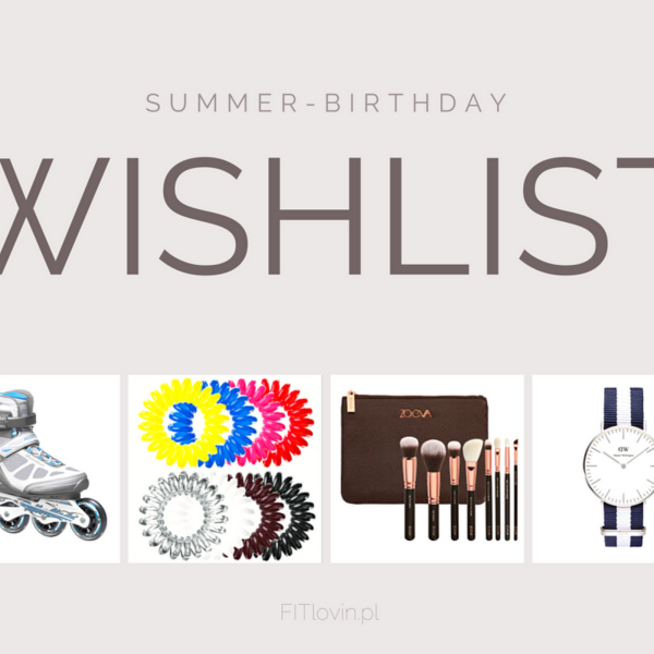 Wishlista - wakacyjno-urodzinowa