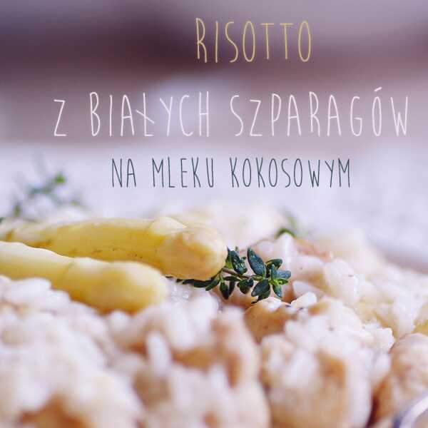 Risotto z białymi szparagami na mleku kokosowym