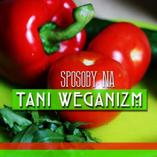 Sposoby na TANI WEGANIZM