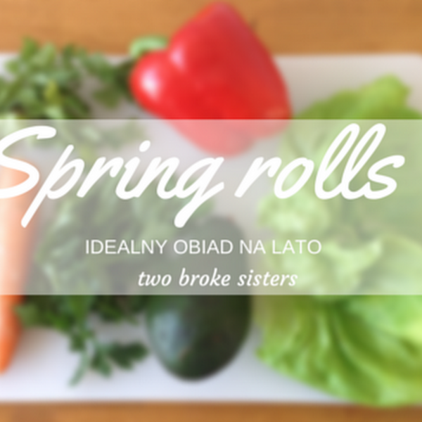 Spring rolls - szybki obiad na letnie dni 