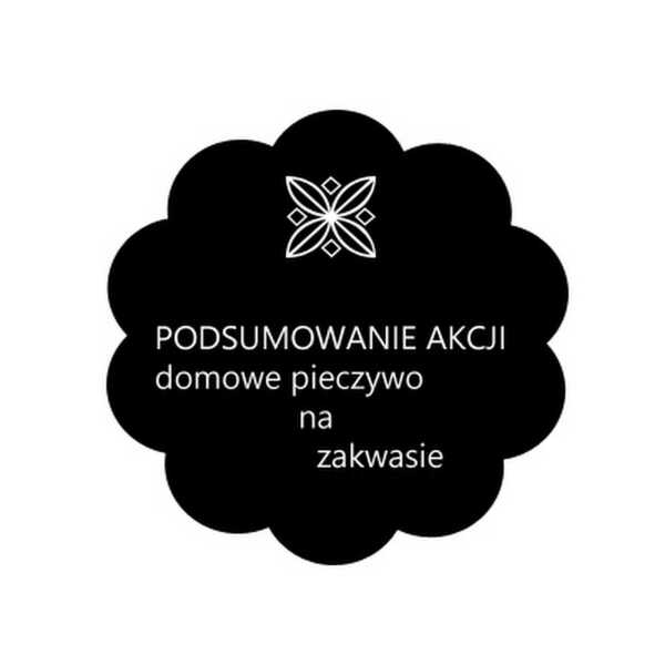 Podsumowanie akcji domowe pieczywo na zakwasie